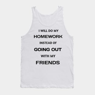 Funny White Lie I Will Do My Homework Instead Of Going Out With My Friends Tank Top